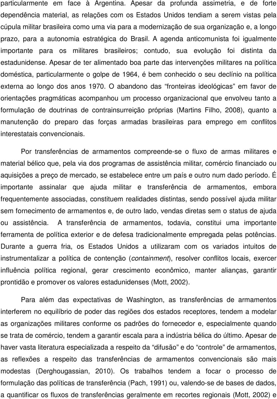 organização e, a longo prazo, para a autonomia estratégica do Brasil.