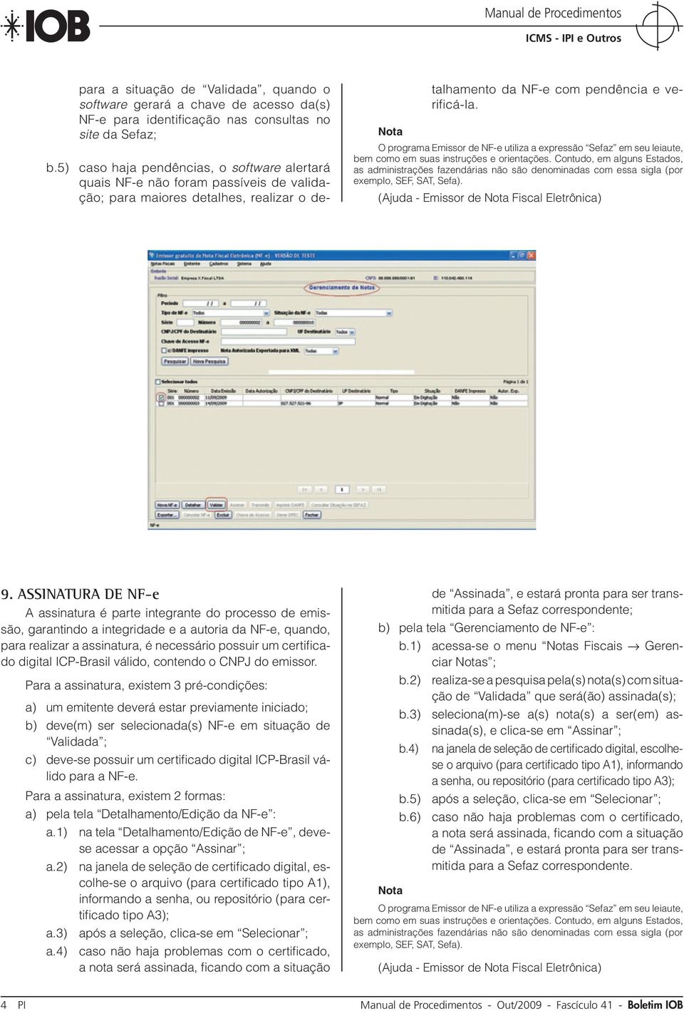 O programa Emissor de NF-e utiliza a expressão Sefaz em seu leiaute, bem como em suas instruções e orientações.