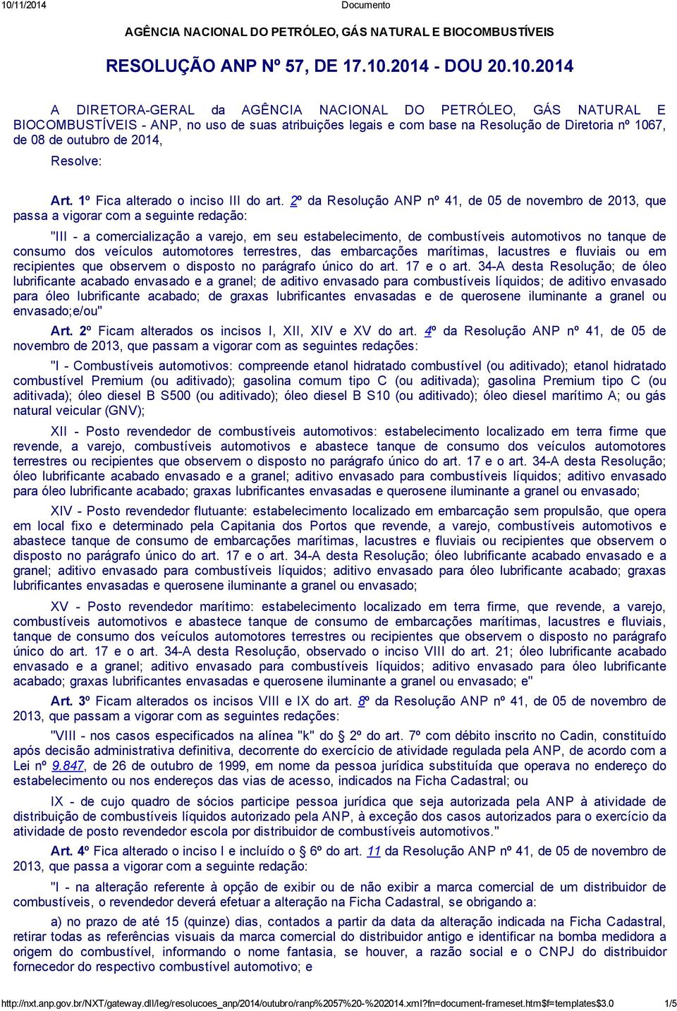 2014 A DIRETORA-GERAL da AGÊNCIA NACIONAL DO PETRÓLEO, GÁS NATURAL E BIOCOMBUSTÍVEIS - ANP, no uso de suas atribuições legais e com base na Resolução de Diretoria nº 1067, de 08 de outubro de 2014,