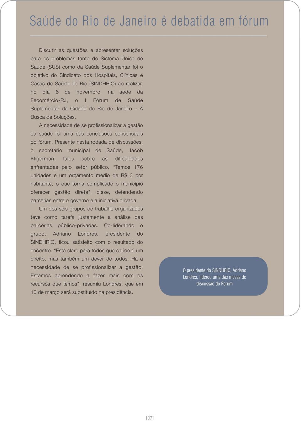 A necessidade de se profissionalizar a gestão da saúde foi uma das conclusões consensuais do fórum.