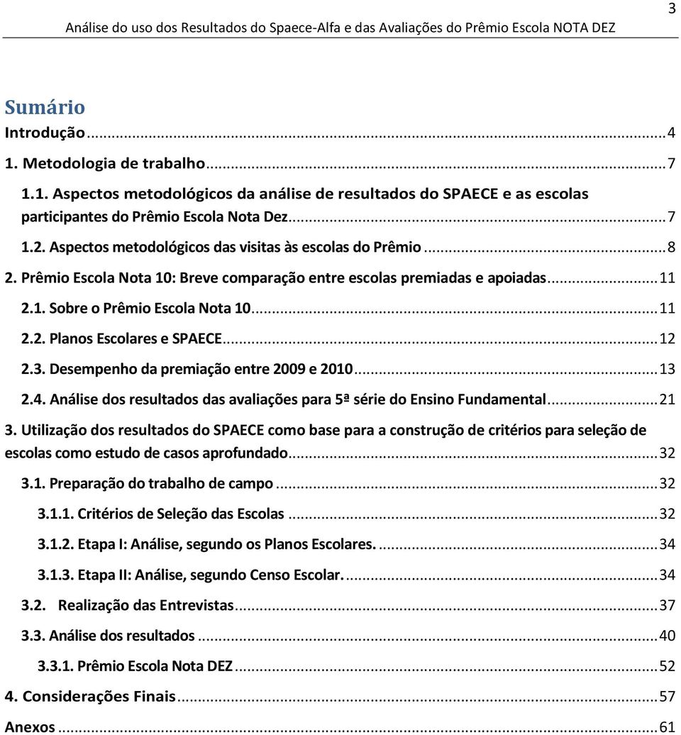 .. 12 2.3. Desempenho da premiação entre 2009 e 2010... 13 2.4. Análise dos resultados das avaliações para 5ª série do Ensino Fundamental... 21 3.