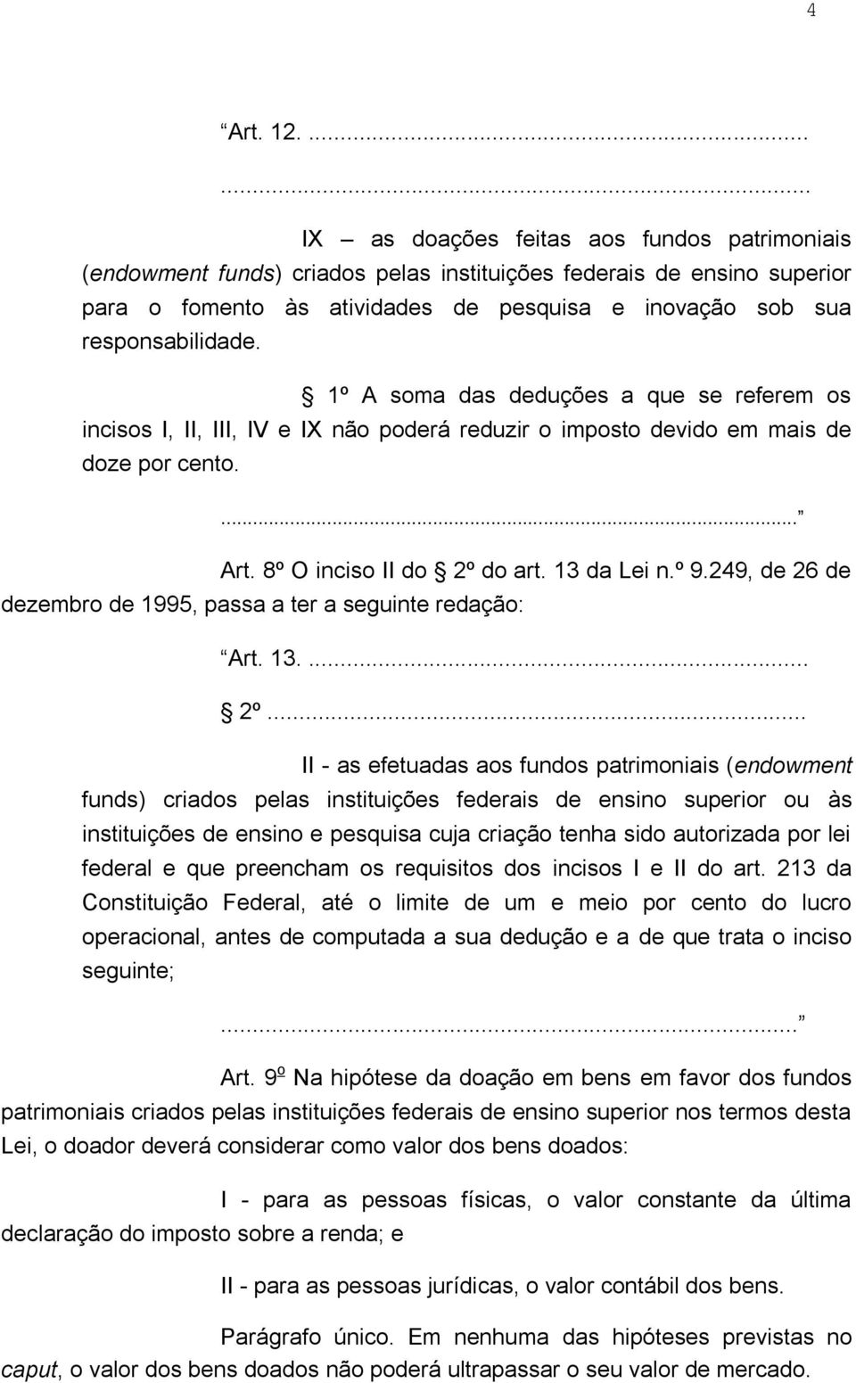 1º A soma das deduções a que se referem os incisos I, II, III, IV e IX não poderá reduzir o imposto devido em mais de doze por cento.... Art. 8º O inciso II do 2º do art. 13 da Lei n.º 9.