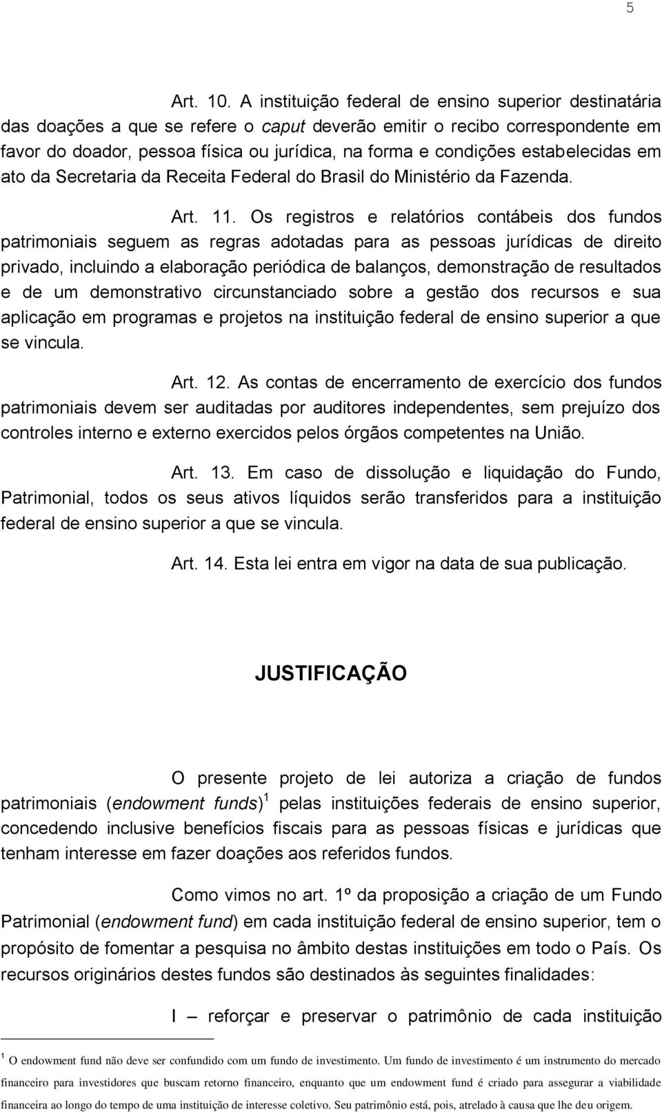 estabelecidas em ato da Secretaria da Receita Federal do Brasil do Ministério da Fazenda. Art. 11.