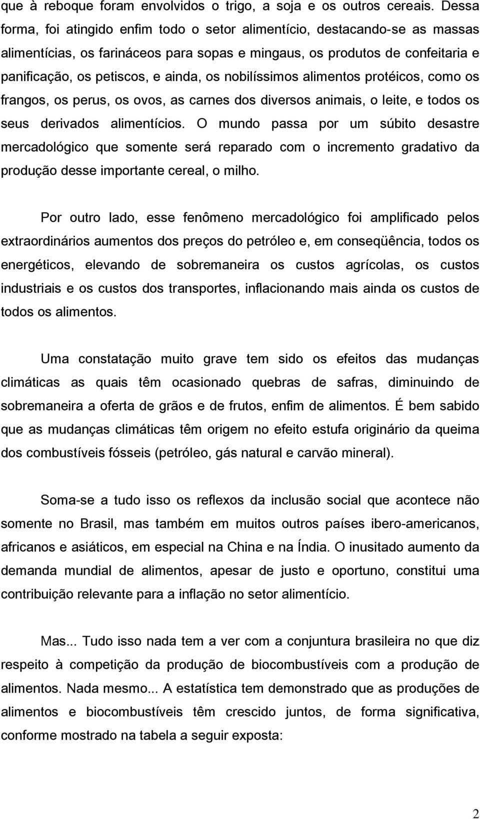 nobilíssimos alimentos protéicos, como os frangos, os perus, os ovos, as carnes dos diversos animais, o leite, e todos os seus derivados alimentícios.