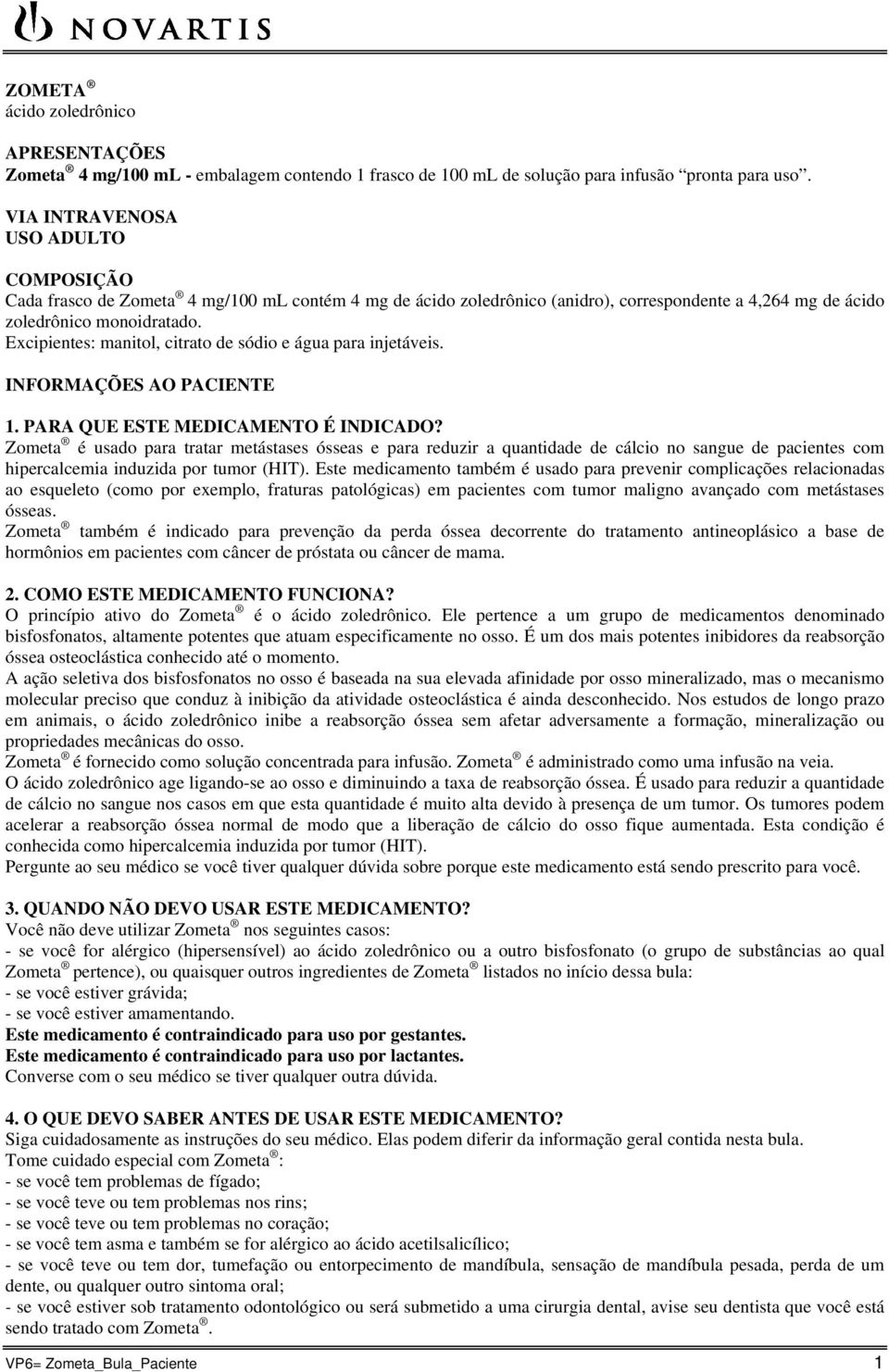 Excipientes: manitol, citrato de sódio e água para injetáveis. INFORMAÇÕES AO PACIENTE 1. PARA QUE ESTE MEDICAMENTO É INDICADO?