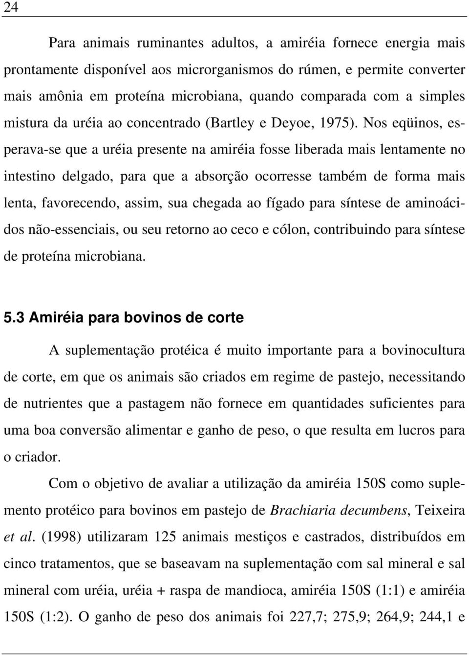 Nos eqüinos, esperava-se que a uréia presente na amiréia fosse liberada mais lentamente no intestino delgado, para que a absorção ocorresse também de forma mais lenta, favorecendo, assim, sua chegada