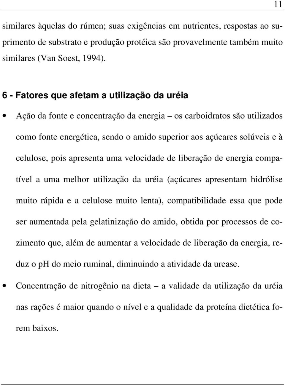 pois apresenta uma velocidade de liberação de energia compatível a uma melhor utilização da uréia (açúcares apresentam hidrólise muito rápida e a celulose muito lenta), compatibilidade essa que pode