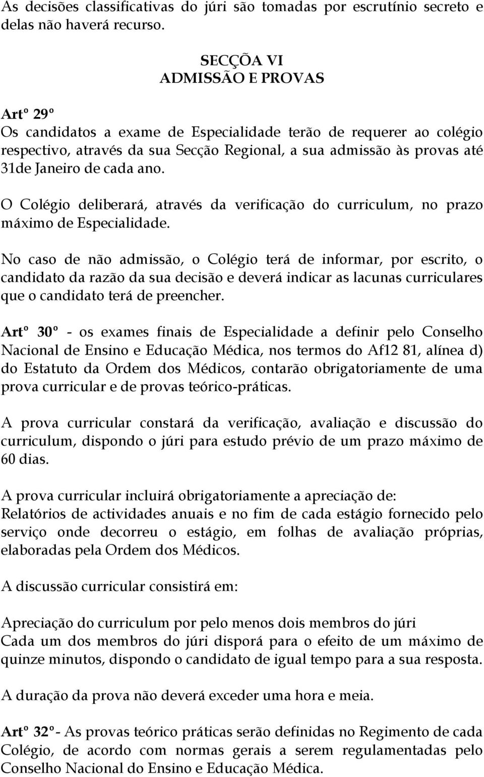 ano. O Colégio deliberará, através da verificação do curriculum, no prazo máximo de Especialidade.