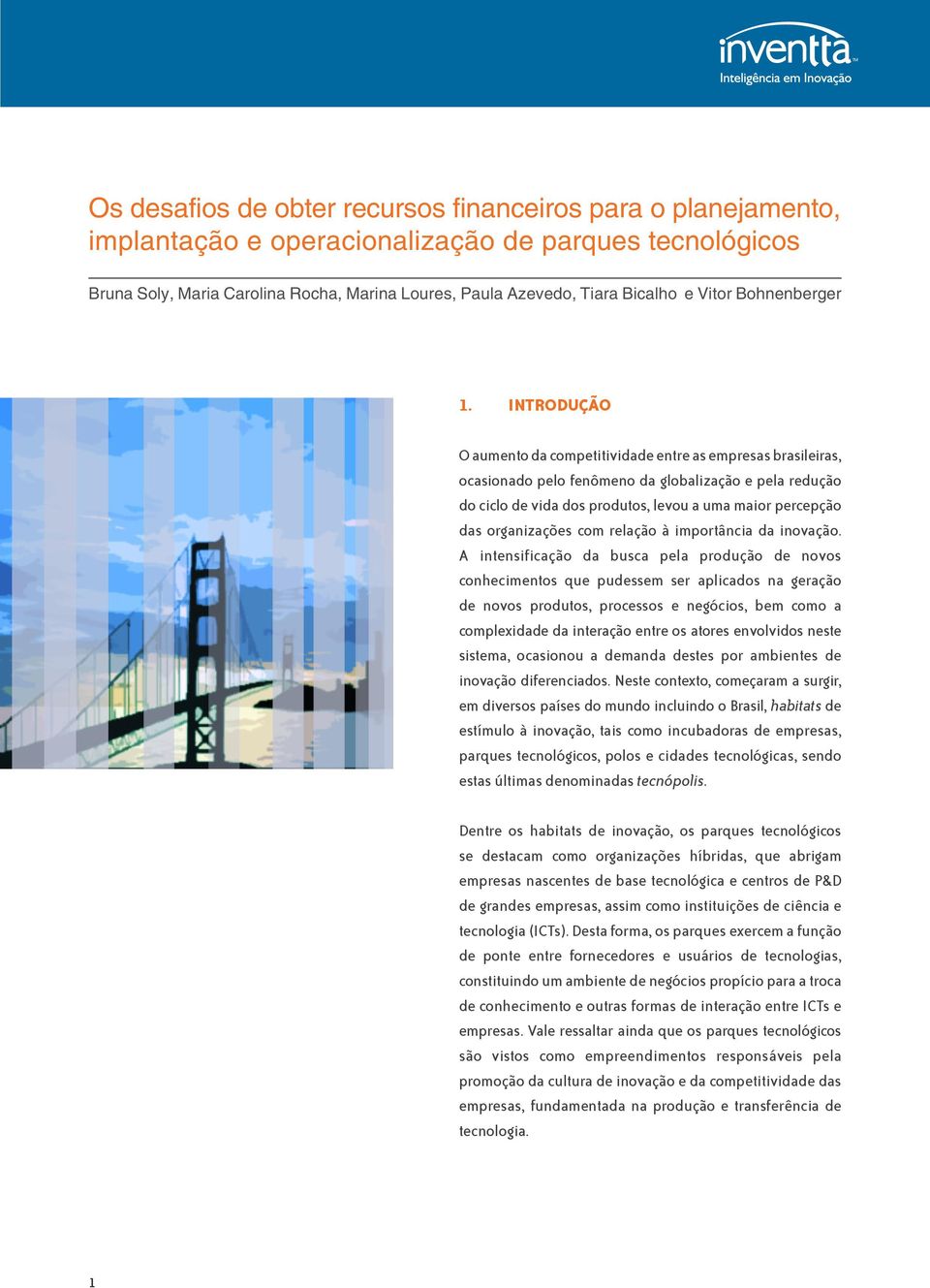 INTRODUÇÃO O aumento da competitividade entre as empresas brasileiras, ocasionado pelo fenômeno da globalização e pela redução do ciclo de vida dos produtos, levou a uma maior percepção das