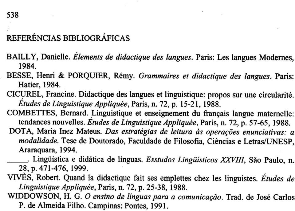 Linguistique et enseignement du fran~ais langue maternelle: tendances nouvelles. Etudes de Linguistique Appliquee, Paris, n. 72, p. 57-65, 1988. DOT A, Maria Inez Mateus.