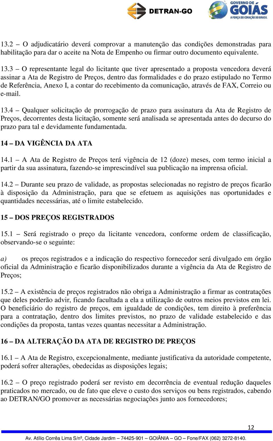 I, a contar do recebimento da comunicação, através de FAX, Correio ou e-mail. 13.