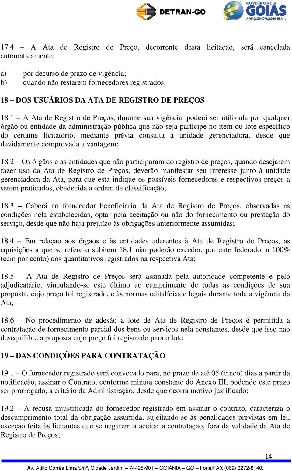 1 A Ata de Registro de Preços, durante sua vigência, poderá ser utilizada por qualquer órgão ou entidade da administração pública que não seja partícipe no item ou lote específico do certame