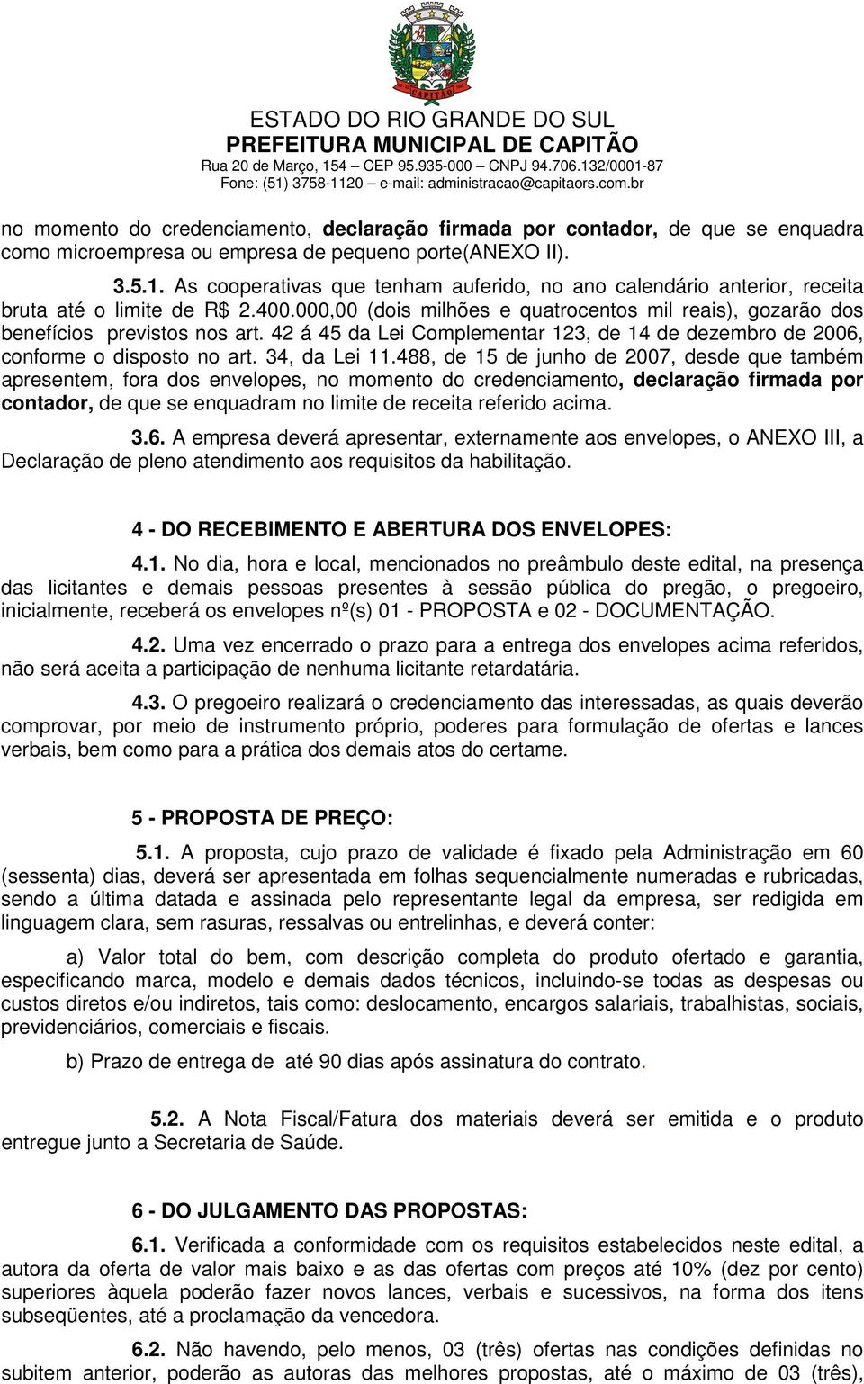 42 á 45 da Lei Complementar 123, de 14 de dezembro de 2006, conforme o disposto no art. 34, da Lei 11.