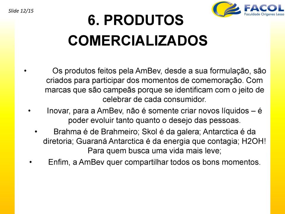 Com marcas que são campeãs porque se identificam com o jeito de celebrar de cada consumidor.