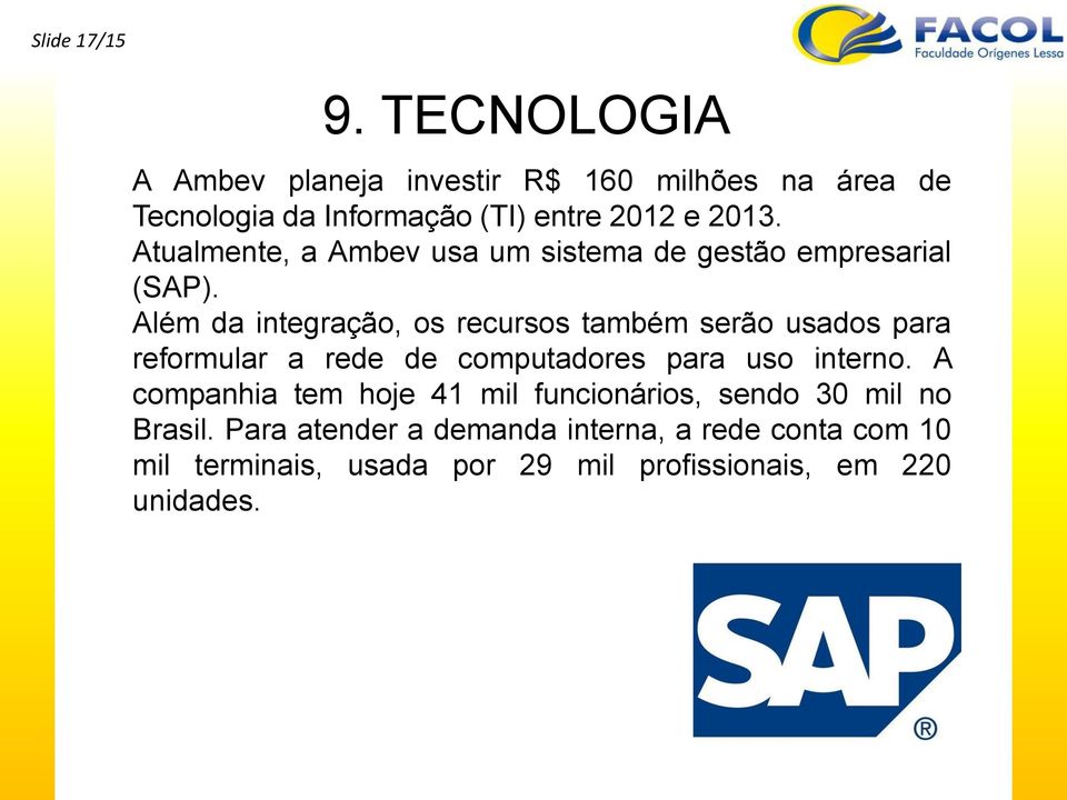 Atualmente, a Ambev usa um sistema de gestão empresarial (SAP).