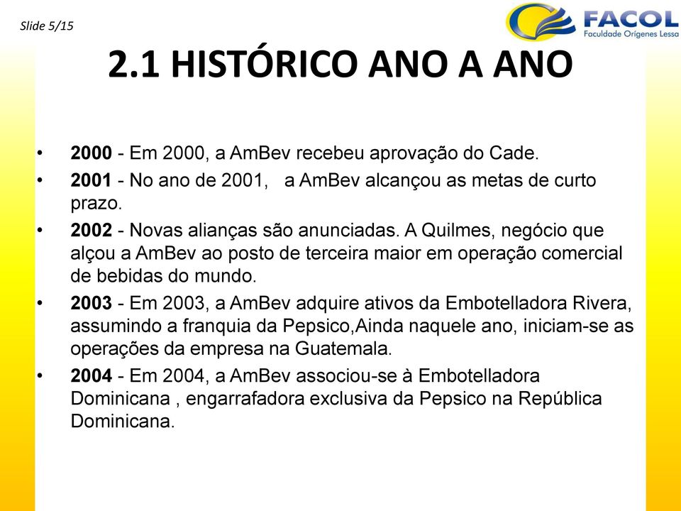 A Quilmes, negócio que alçou a AmBev ao posto de terceira maior em operação comercial de bebidas do mundo.