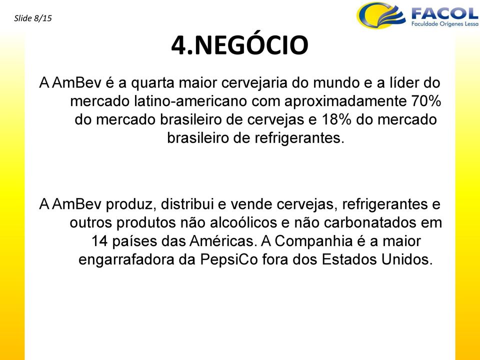 aproximadamente 70% do mercado brasileiro de cervejas e 18% do mercado brasileiro de refrigerantes.