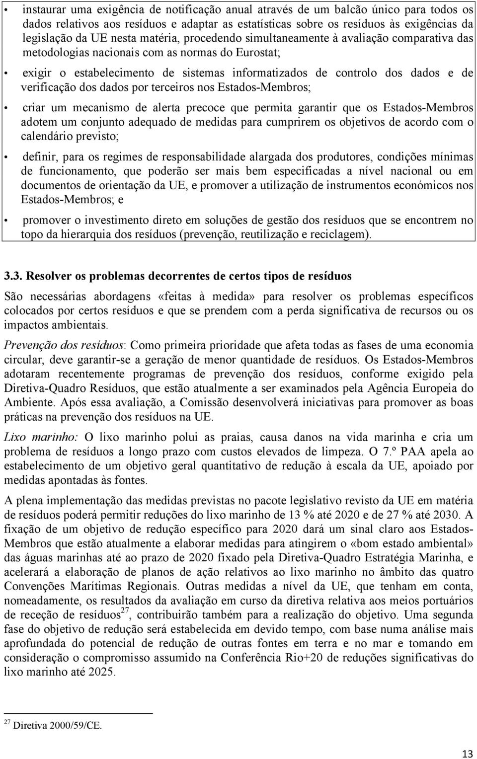 verificação dos dados por terceiros nos Estados-Membros; criar um mecanismo de alerta precoce que permita garantir que os Estados-Membros adotem um conjunto adequado de medidas para cumprirem os