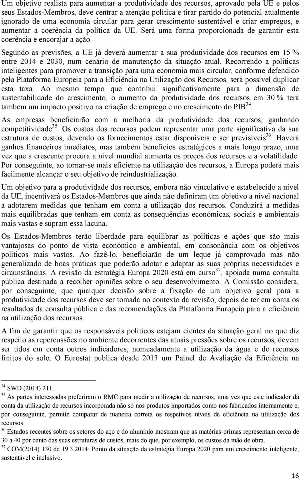 Segundo as previsões, a UE já deverá aumentar a sua produtividade dos recursos em 15 % entre 2014 e 2030, num cenário de manutenção da situação atual.