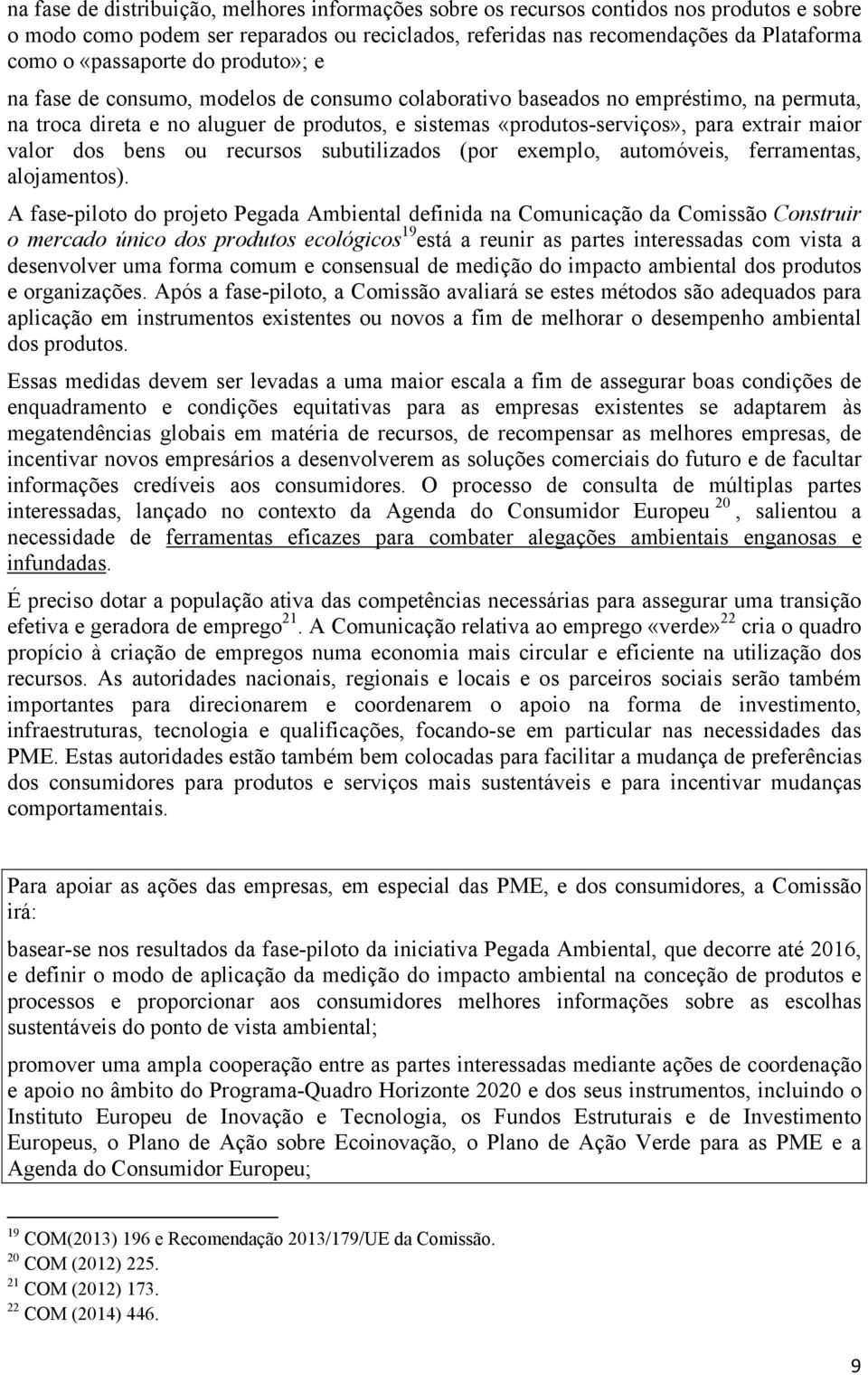 extrair maior valor dos bens ou recursos subutilizados (por exemplo, automóveis, ferramentas, alojamentos).