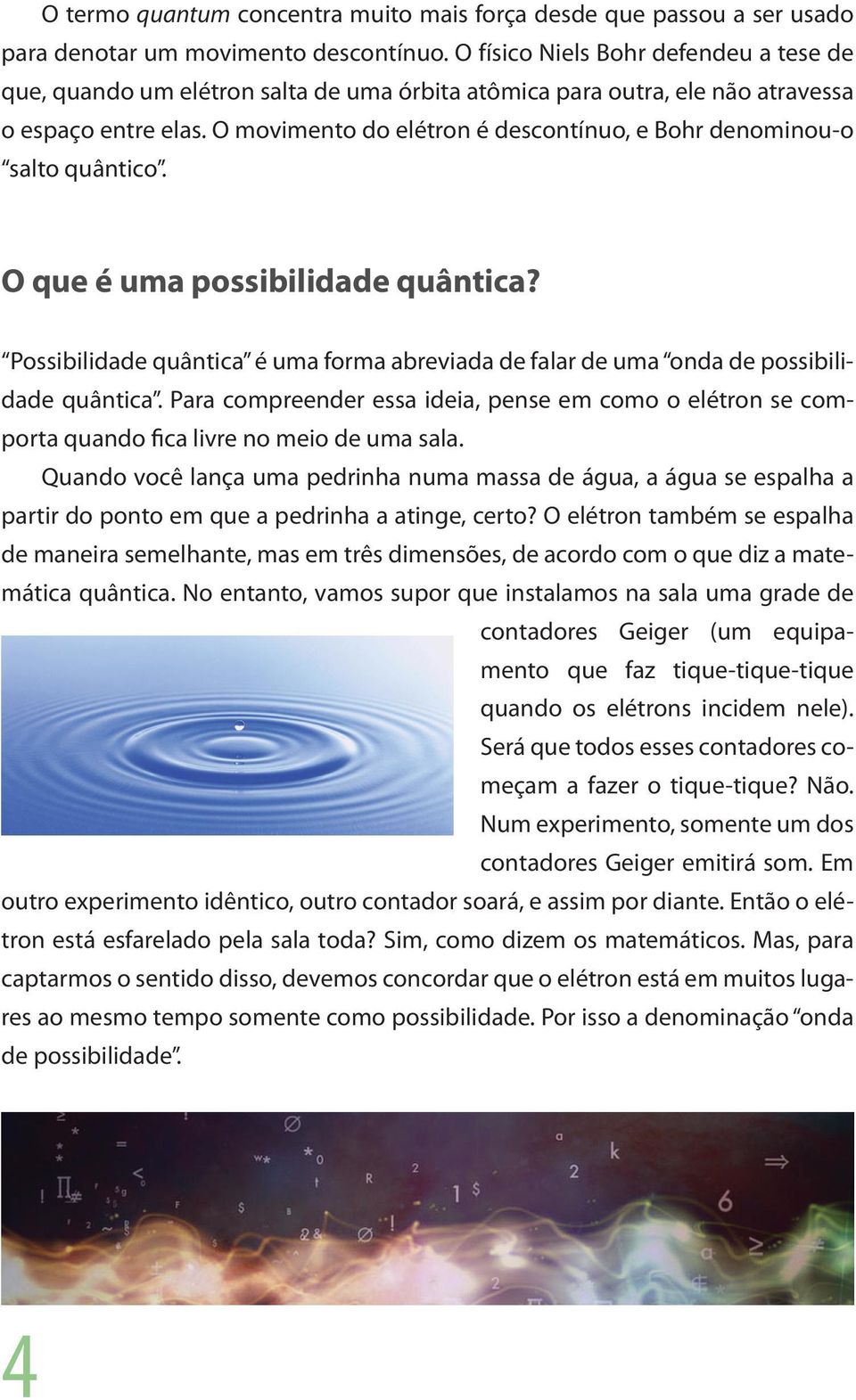 O movimento do elétron é descontínuo, e Bohr denominou-o salto quântico. O que é uma possibilidade quântica?