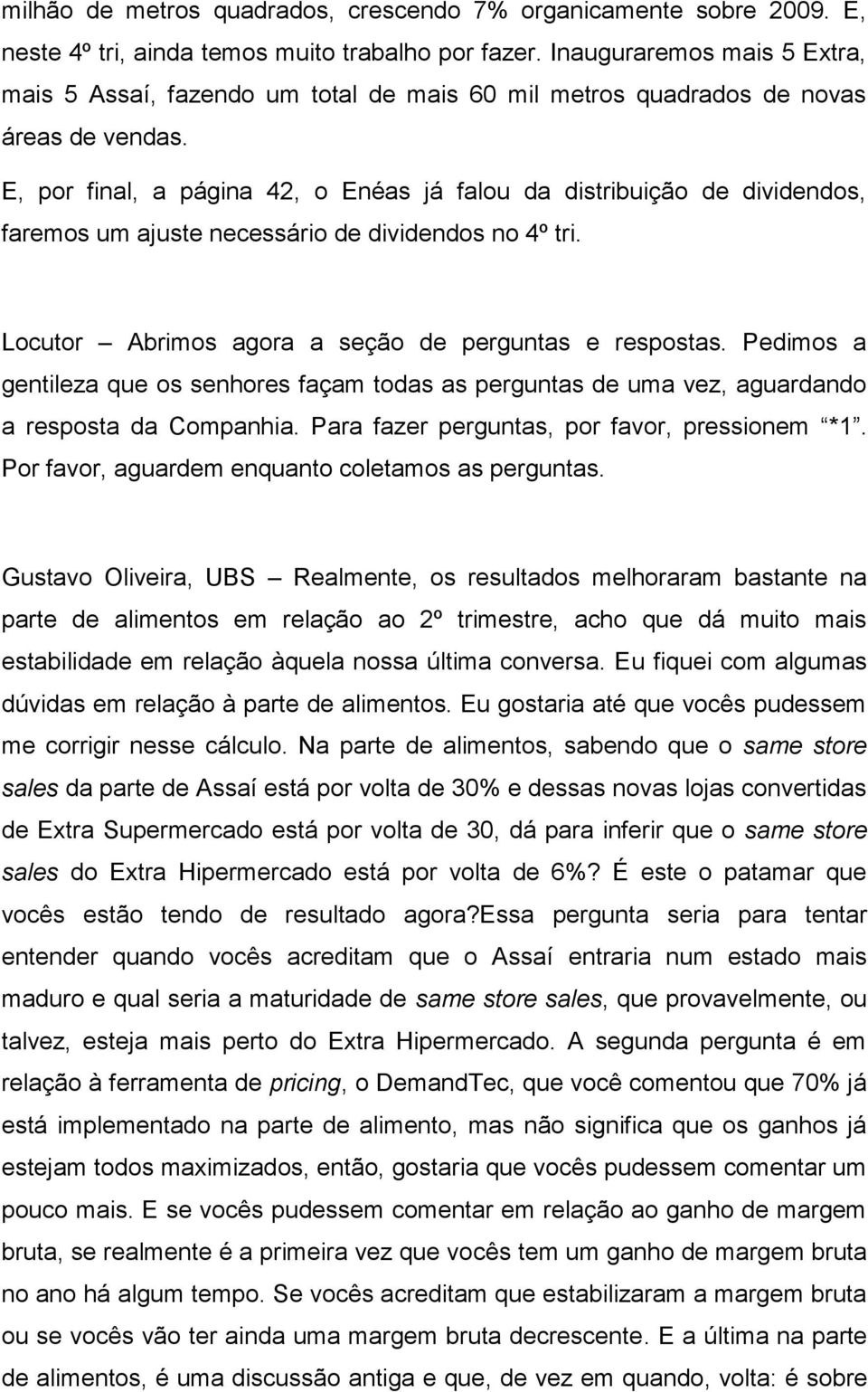 E, por final, a página 42, o Enéas já falou da distribuição de dividendos, faremos um ajuste necessário de dividendos no 4º tri. Locutor Abrimos agora a seção de perguntas e respostas.