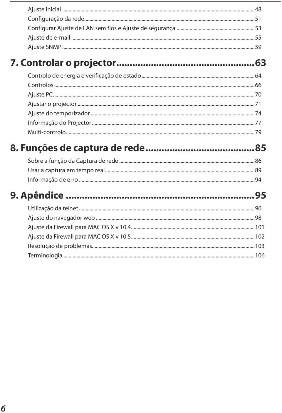 ..77 Multi-controlo...79 8. Funções de captura de rede...85 Sobre a função da Captura de rede...86 Usar a captura em tempo real...89 Informação de erro...94 9. Apêndice.