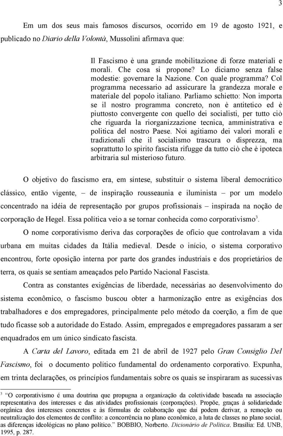 Parliamo schietto: Non importa se il nostro programma concreto, non è antitetico ed è piuttosto convergente con quello dei socialisti, per tutto ciò che riguarda la riorganizzazione tecnica,