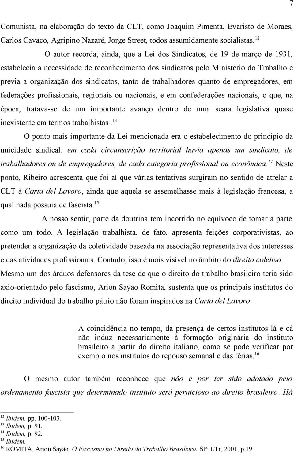 sindicatos, tanto de trabalhadores quanto de empregadores, em federações profissionais, regionais ou nacionais, e em confederações nacionais, o que, na época, tratava-se de um importante avanço