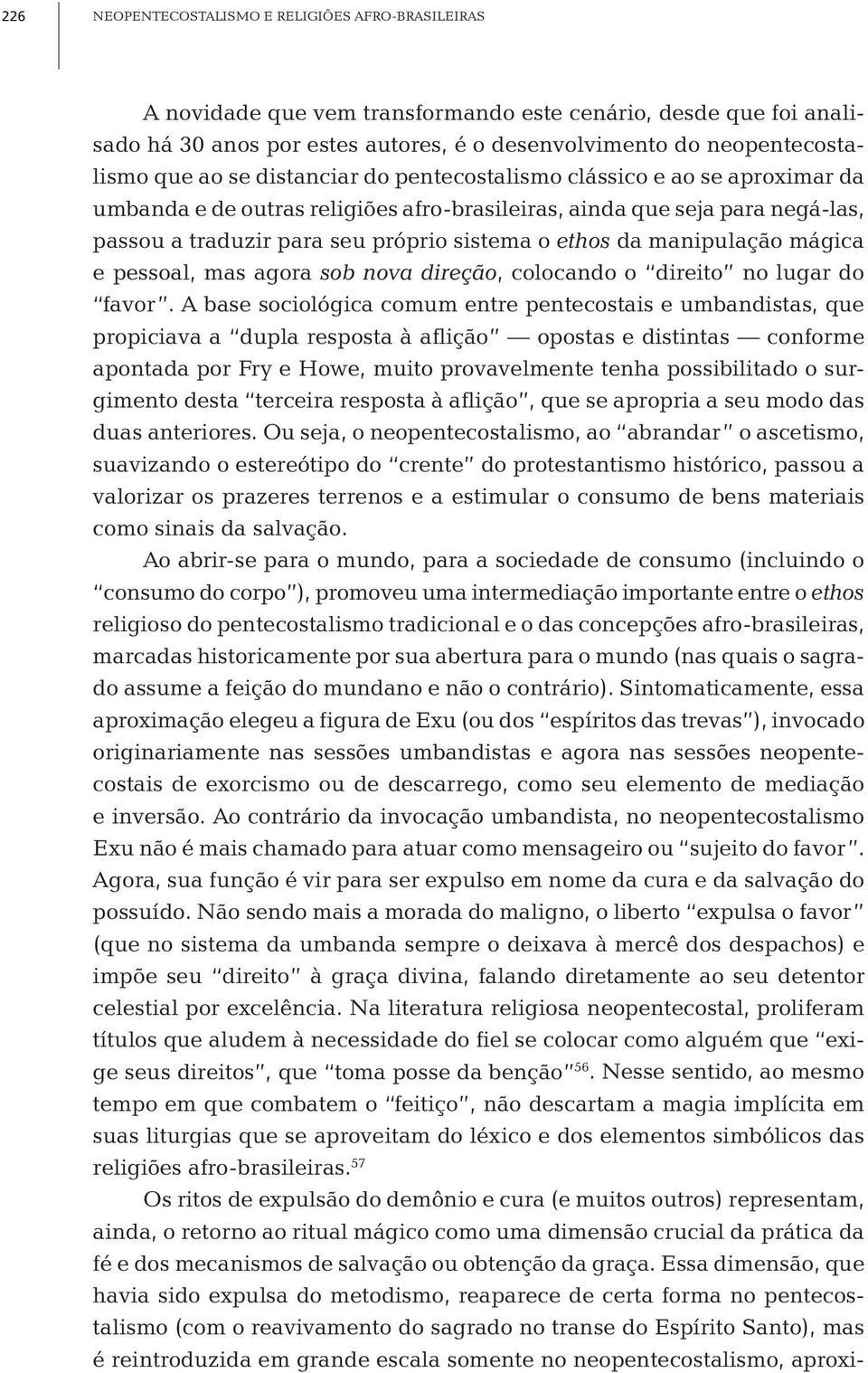 manipulação mágica e pessoal, mas agora sob nova direção, colocando o direito no lugar do favor.