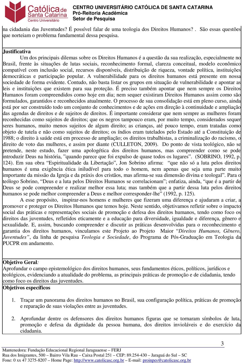 conceitual, modelo econômico compatível com inclusão social, recursos disponíveis, distribuição de riqueza, vontade política, instituições democráticas e participação popular.