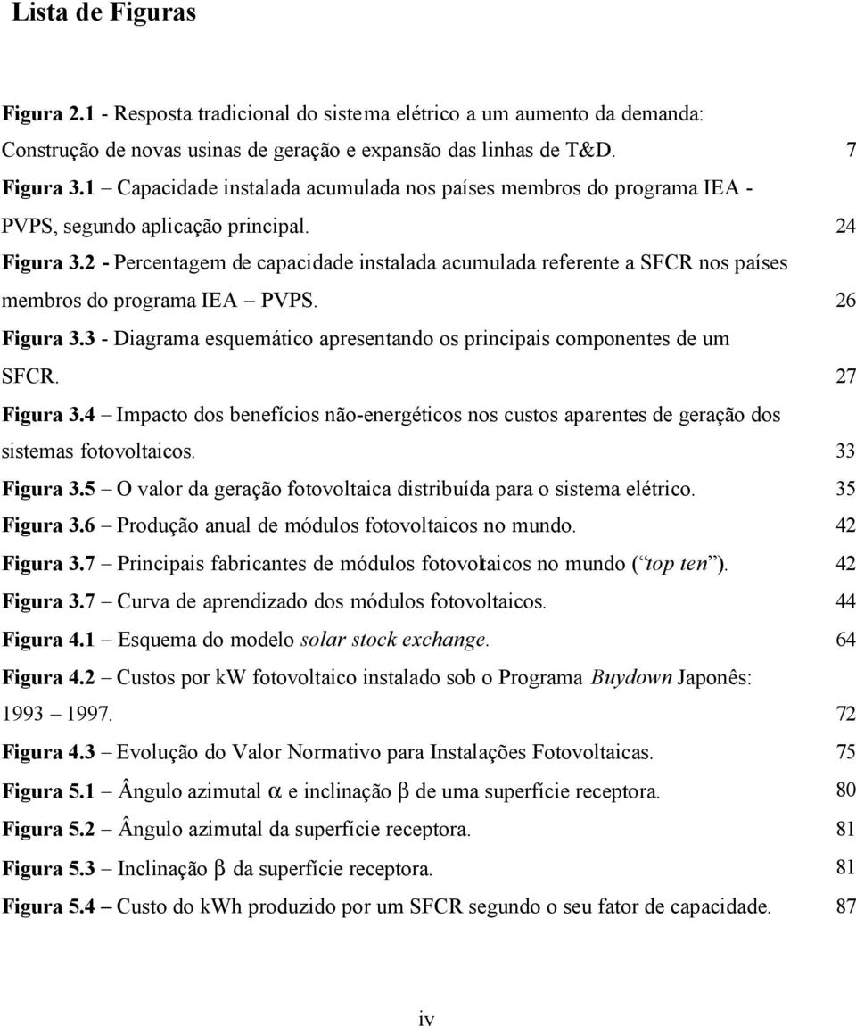 2 - Percentagem de capacidade instalada acumulada referente a SFCR nos países membros do programa IEA PVPS. 26 Figura 3.3 - Diagrama esquemático apresentando os principais componentes de um SFCR.