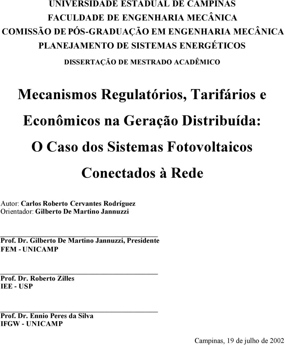 Fotovoltaicos Conectados à Rede Autor: Carlos Roberto Cervantes Rodríguez Orientador: Gilberto De Martino Jannuzzi Prof. Dr.