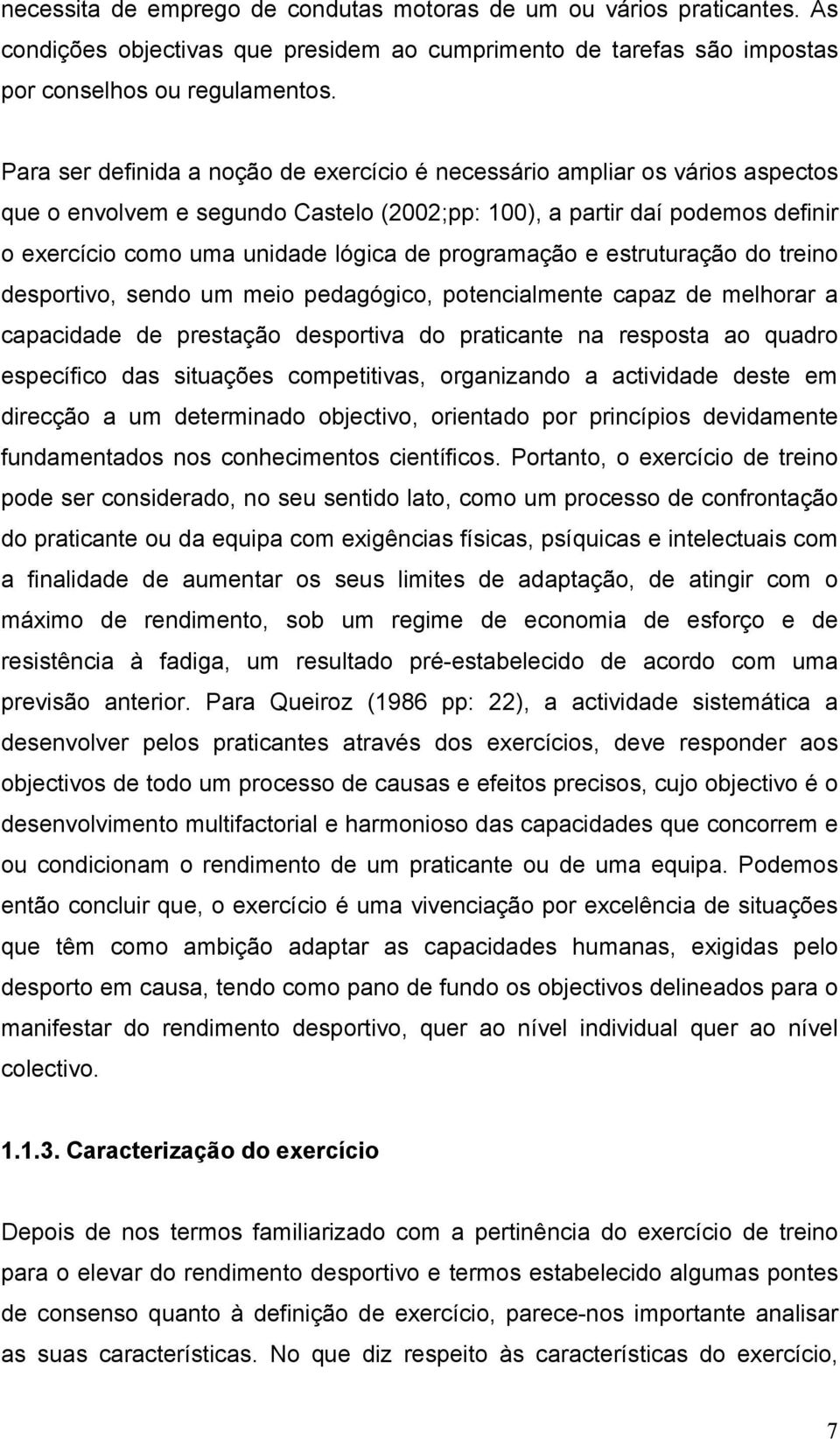 programação e estruturação do treino desportivo, sendo um meio pedagógico, potencialmente capaz de melhorar a capacidade de prestação desportiva do praticante na resposta ao quadro específico das