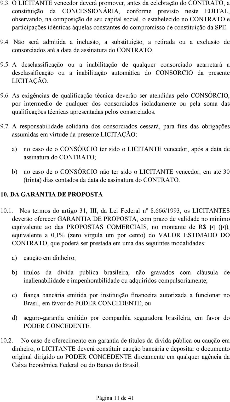 Não será admitida a inclusão, a substituição, a retirada ou a exclusão de consorciados até a data de assinatura do CONTRATO. 9.5.