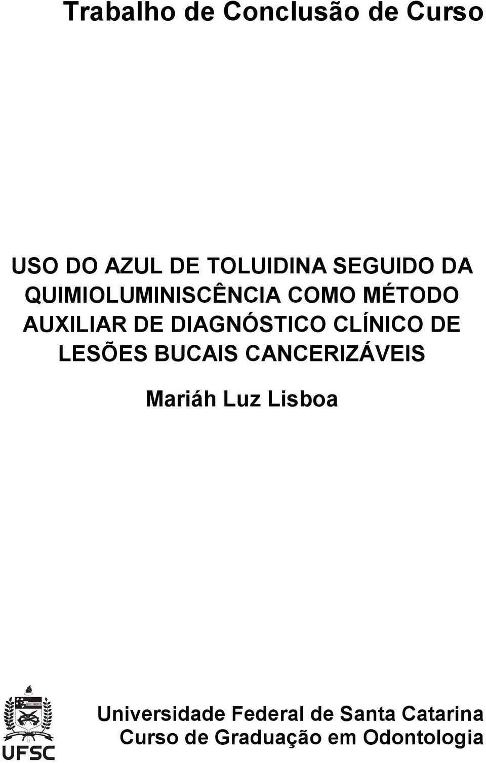 DIAGNÓSTICO CLÍNICO DE LESÕES BUCAIS CANCERIZÁVEIS Mariáh Luz