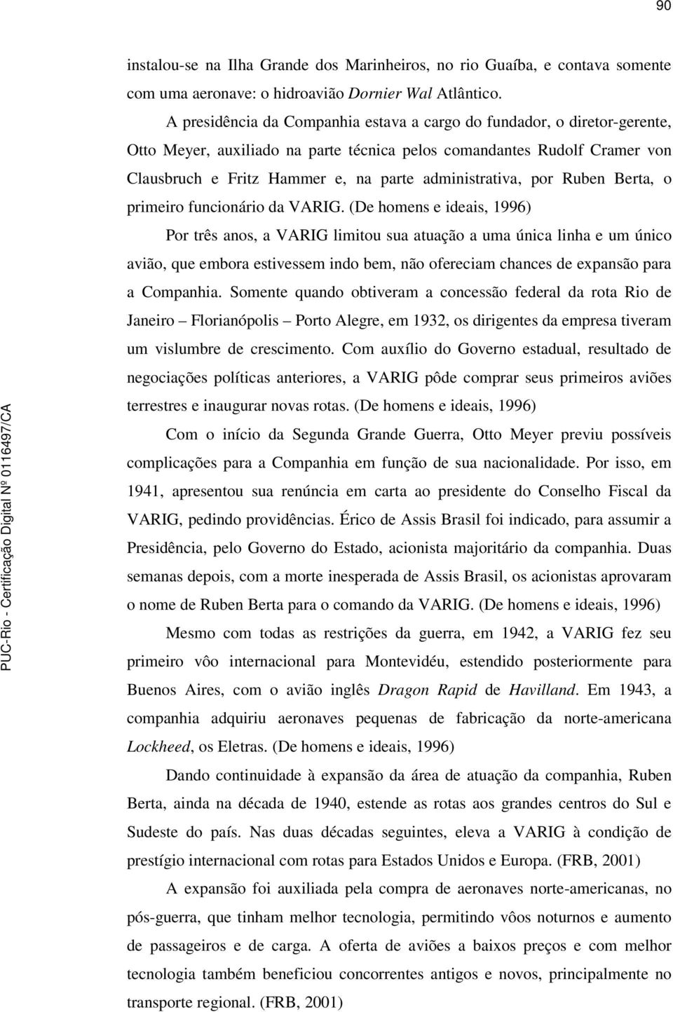 administrativa, por Ruben Berta, o primeiro funcionário da VARIG.