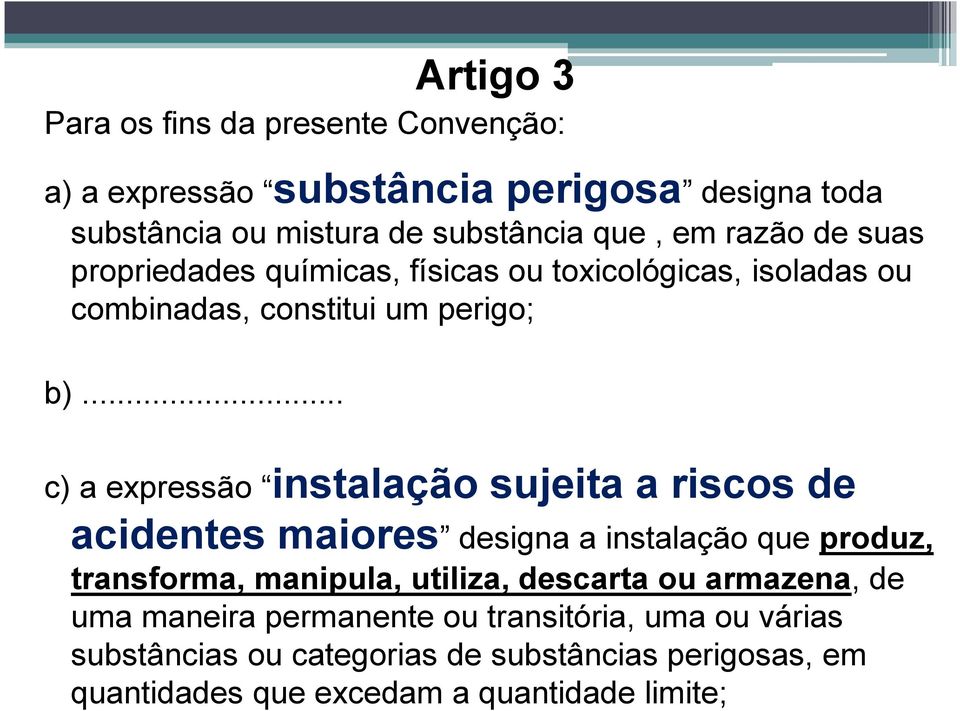 .. c) a expressão instalação sujeita a riscos de acidentes maiores designa a instalação que produz, transforma, manipula, utiliza,