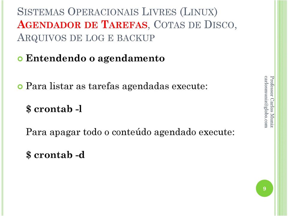 execute: $ crontab -l Para apagar