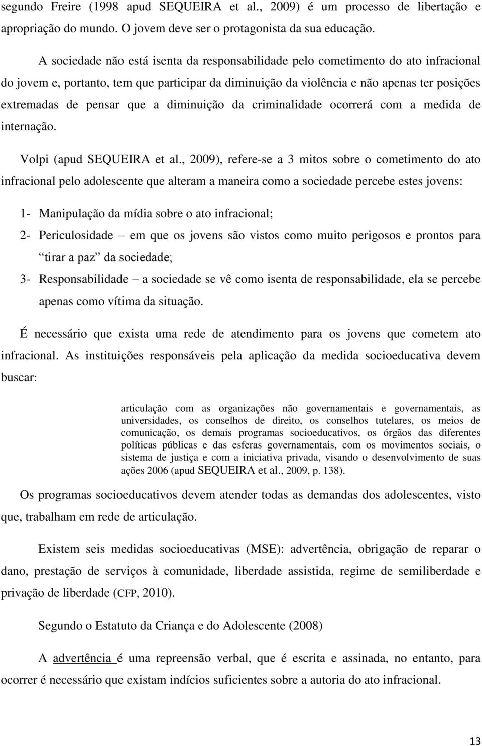 que a diminuição da criminalidade ocorrerá com a medida de internação. Volpi (apud SEQUEIRA et al.