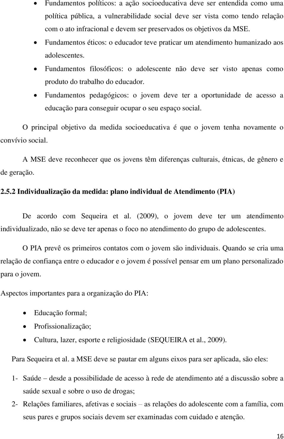 Fundamentos filosóficos: o adolescente não deve ser visto apenas como produto do trabalho do educador.