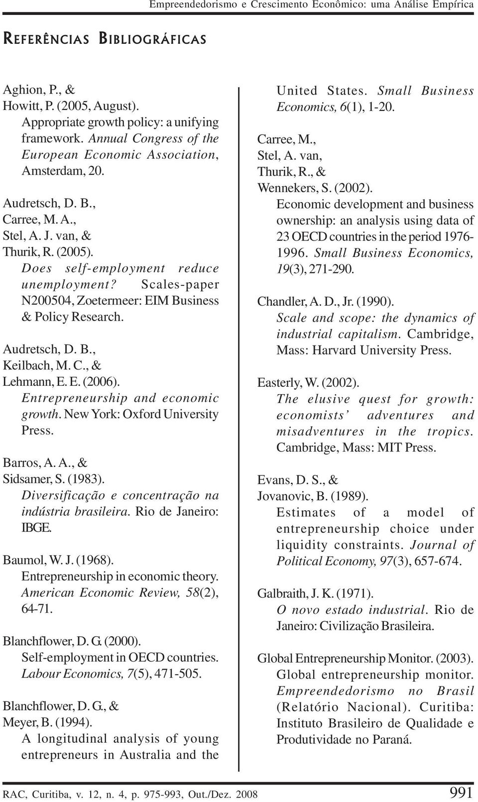Scales-paper N200504, Zoetermeer: EIM Business & Policy Research. Audretsch, D. B., Keilbach, M. C., & Lehmann, E. E. (2006). Entrepreneurship and economic growth. New York: Oxford University Press.