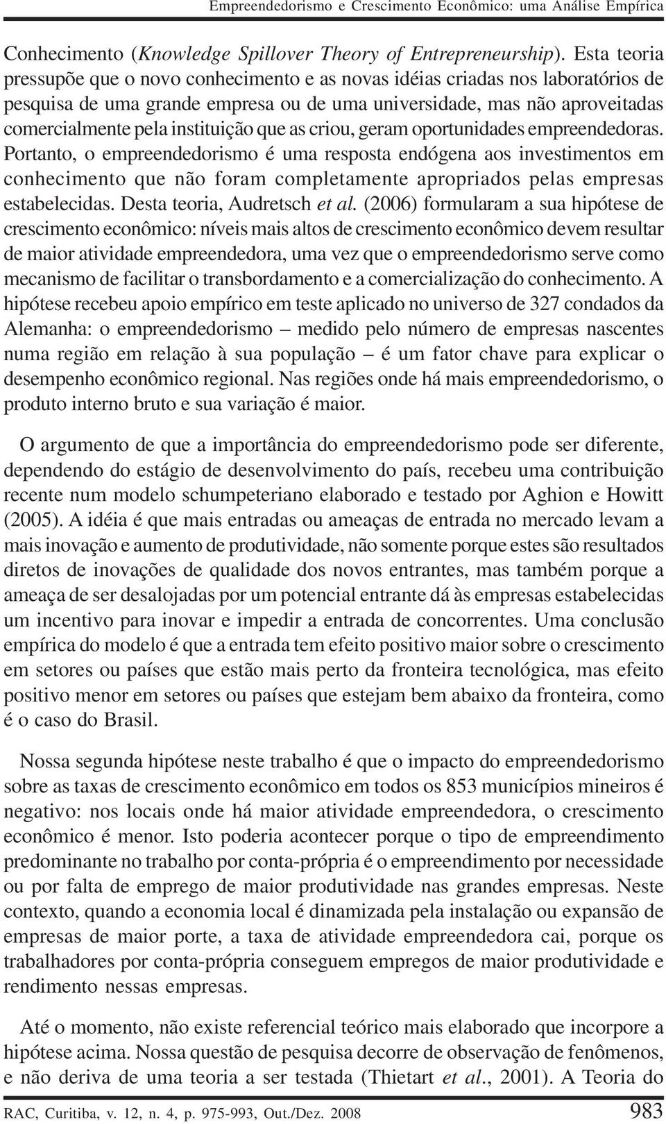 que as criou, geram oportunidades empreendedoras.