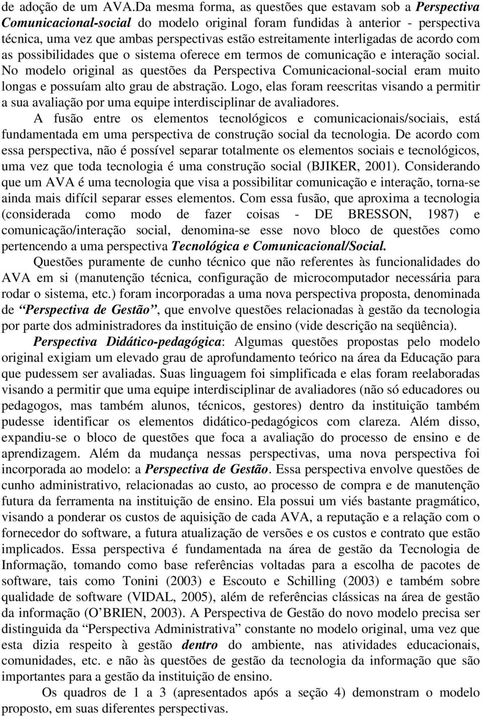 interligadas de acordo com as possibilidades que o sistema oferece em termos de comunicação e interação social.