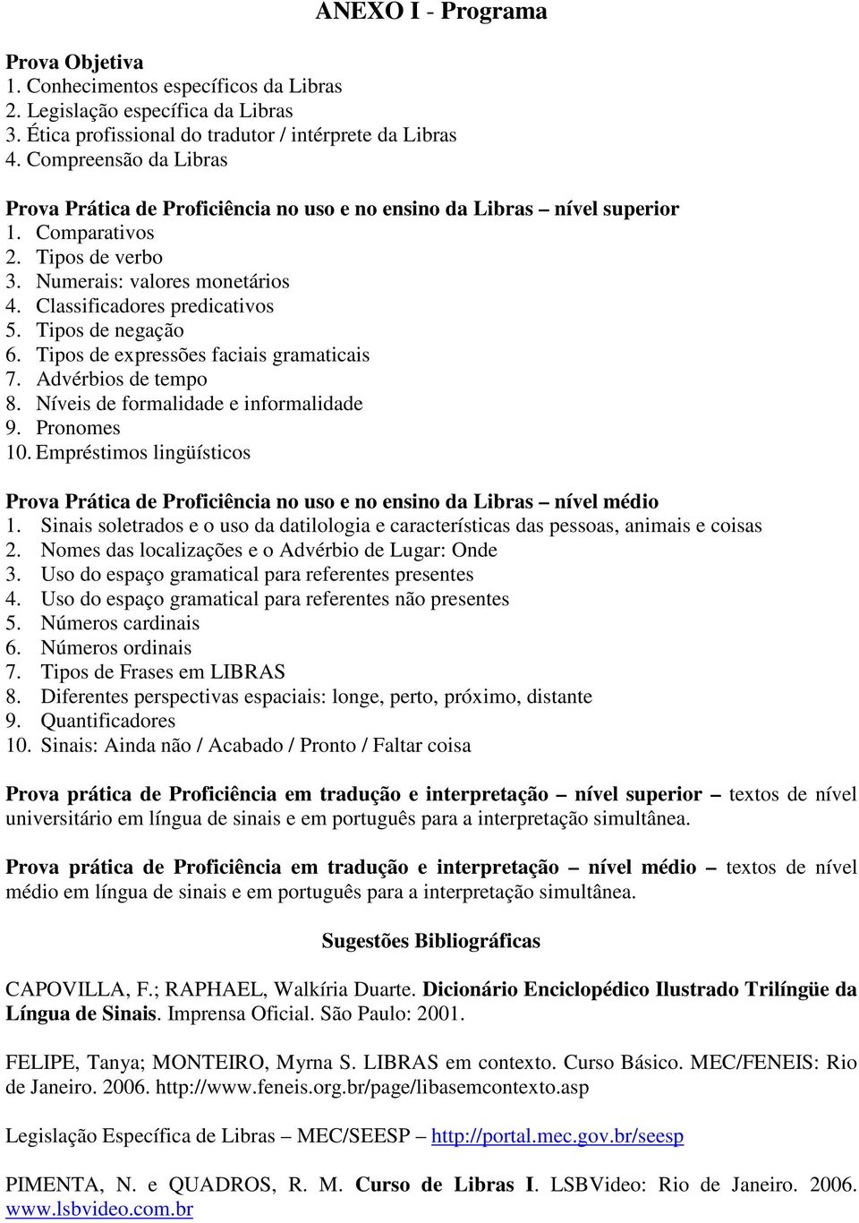 Tipos de negação 6. Tipos de expressões faciais gramaticais 7. Advérbios de tempo 8. Níveis de formalidade e informalidade 9. Pronomes 10.