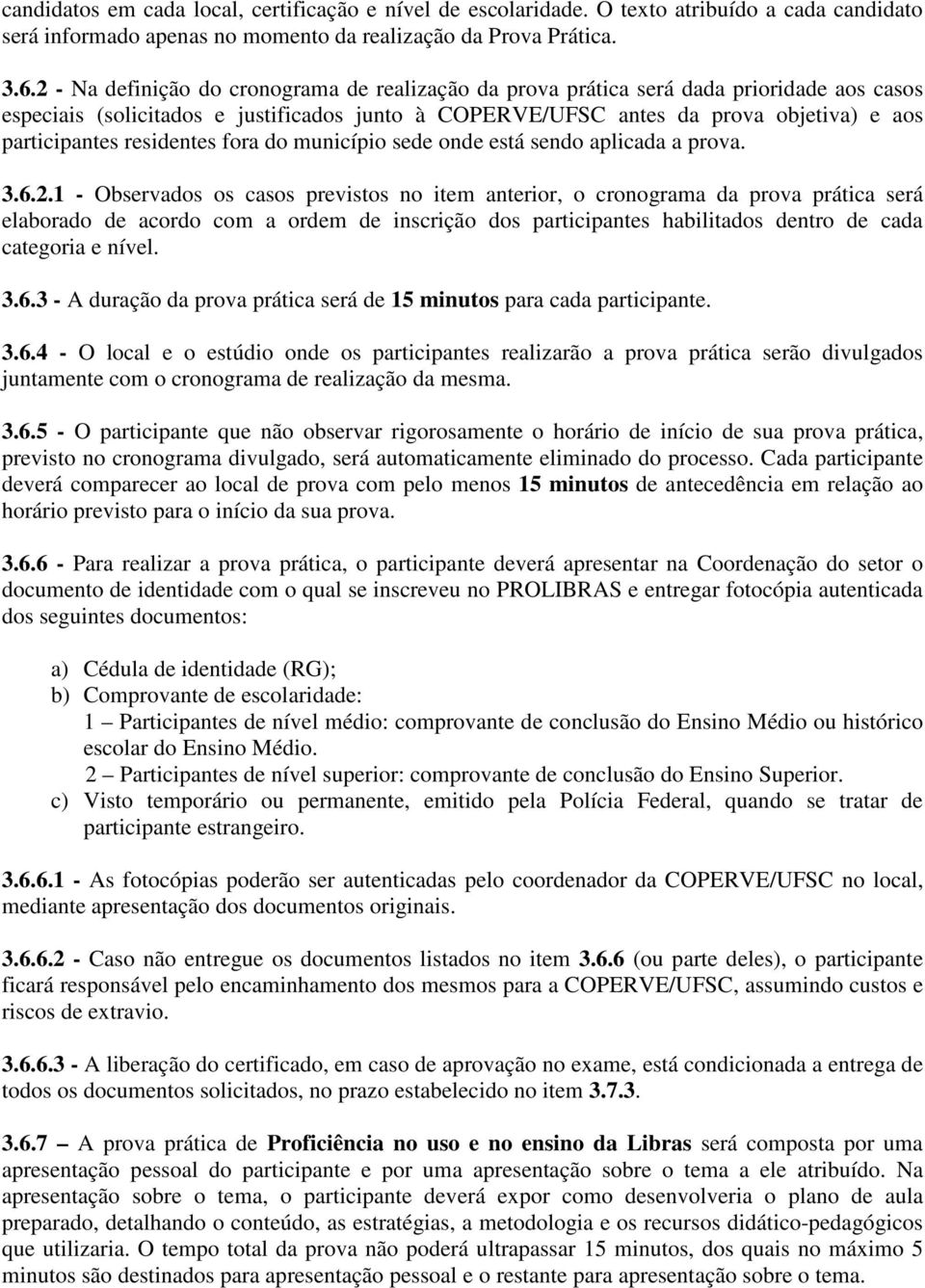 residentes fora do município sede onde está sendo aplicada a prova. 3.6.2.