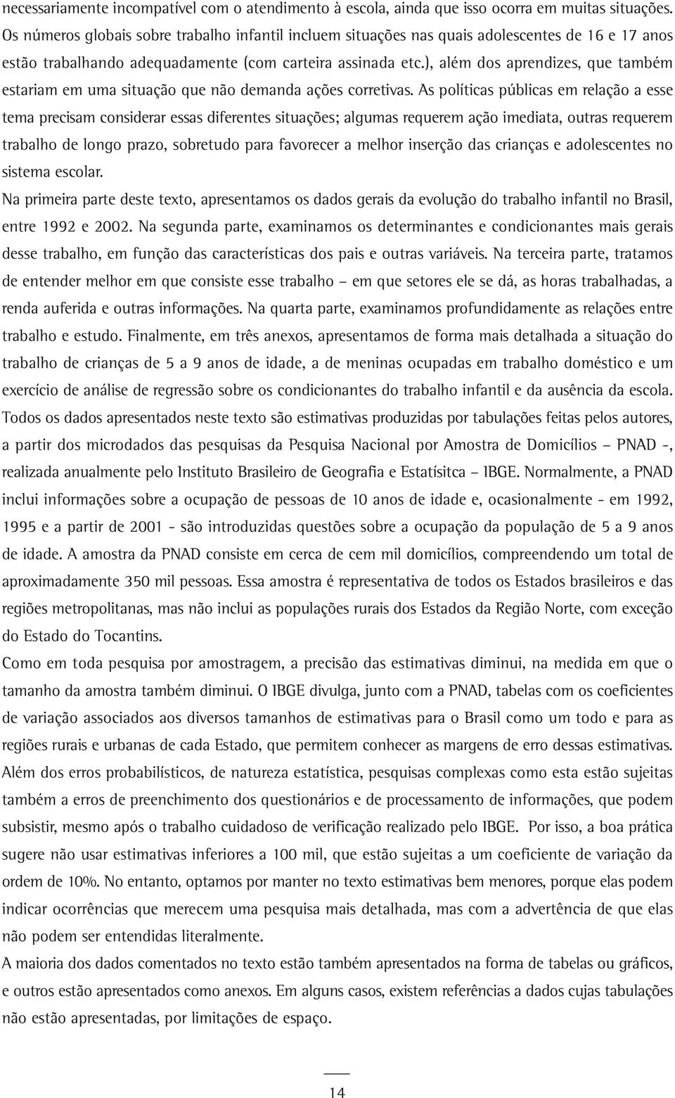 ), além dos aprendizes, que também estariam em uma situação que não demanda ações corretivas.