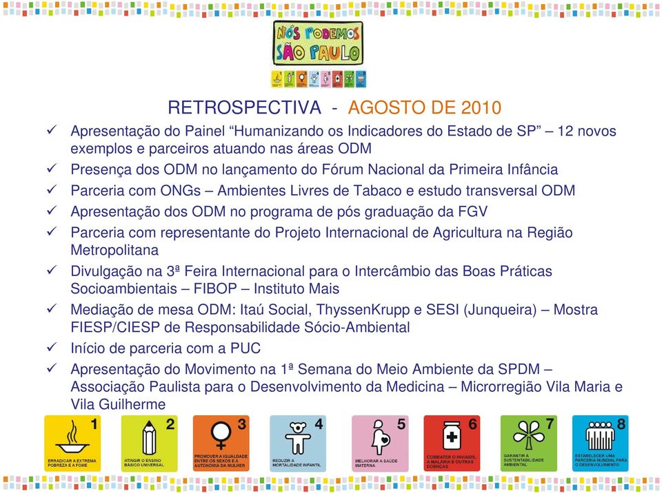 de Agricultura na Região Metropolitana Divulgação na 3ª Feira Internacional para o Intercâmbio das Boas Práticas Socioambientais FIBOP Instituto Mais Mediação de mesa ODM: Itaú Social, ThyssenKrupp e