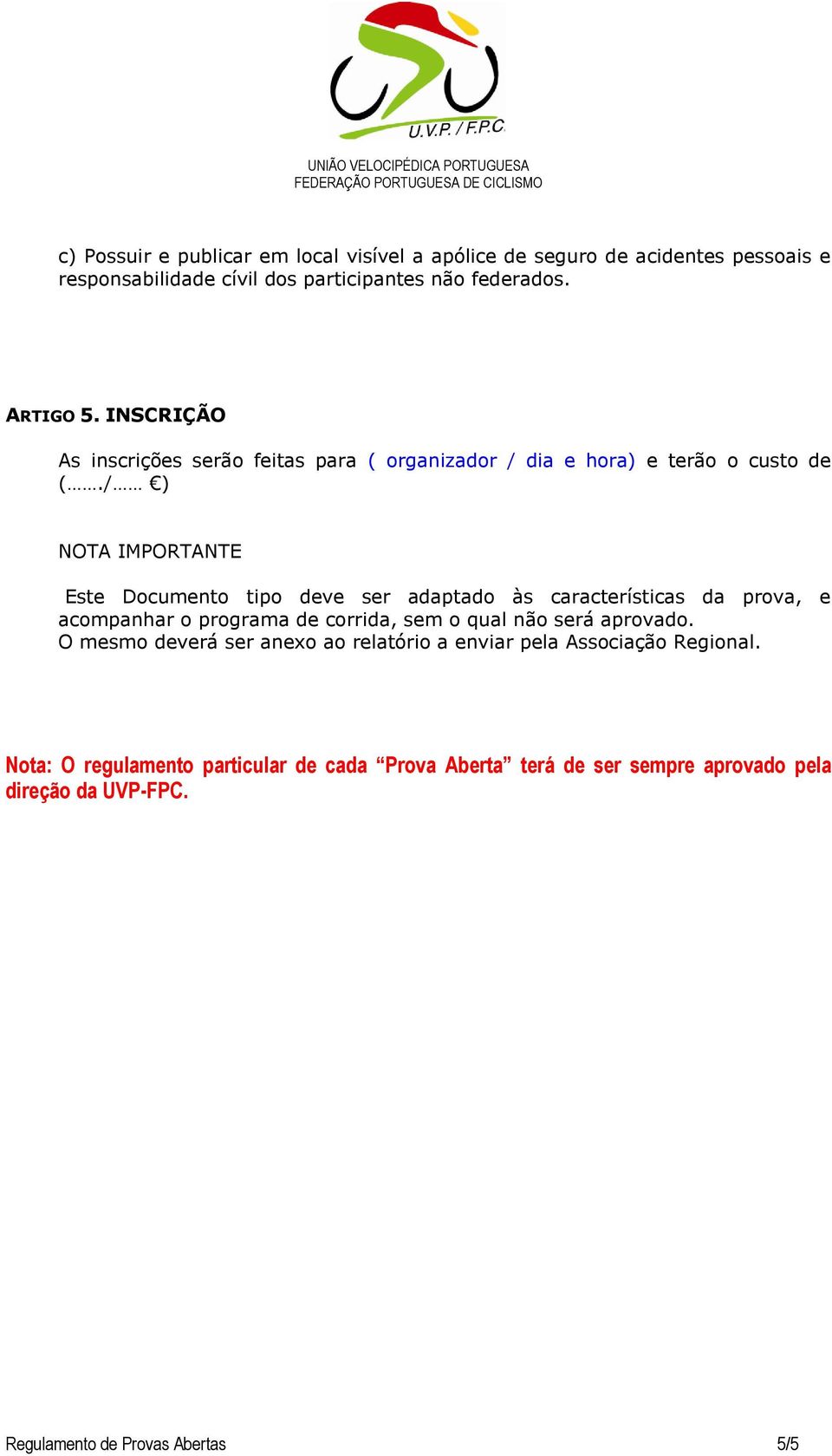 / ) NOTA IMPORTANTE Este Documento tipo deve ser adaptado às características da prova, e acompanhar o programa de corrida, sem o qual não será