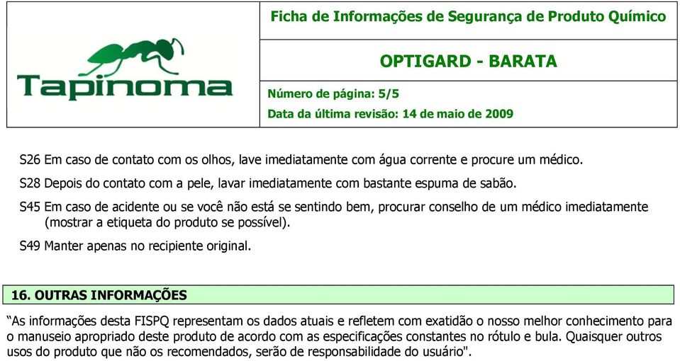 S45 Em caso de acidente ou se você não está se sentindo bem, procurar conselho de um médico imediatamente (mostrar a etiqueta do produto se possível).